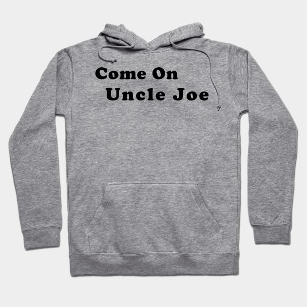 Come On Uncle Joe Hoodie by Hornets Nest